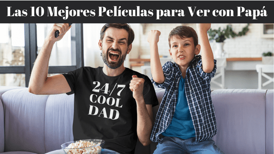 10 Mejores Películas para ver con Papá el Día del Padre